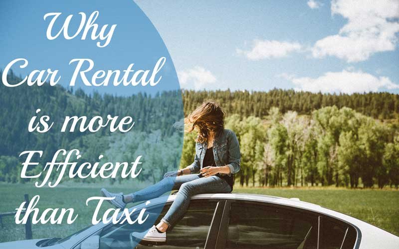 Why Car Rental Is better than Taxi